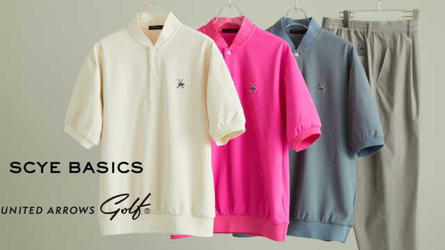 SCYE BASICS for UNITED ARROWS GOLF」第二弾発売「ユナイテッドアローズ ゴルフ」全ラインアップがそろうポップアップを、5月3日（金）より表参道ヒルズで開催  | antenna[アンテナ]